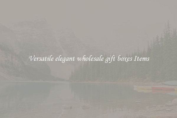 Versatile elegant wholesale gift boxes Items