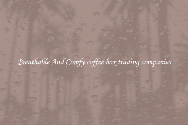 Breathable And Comfy coffee box trading companies