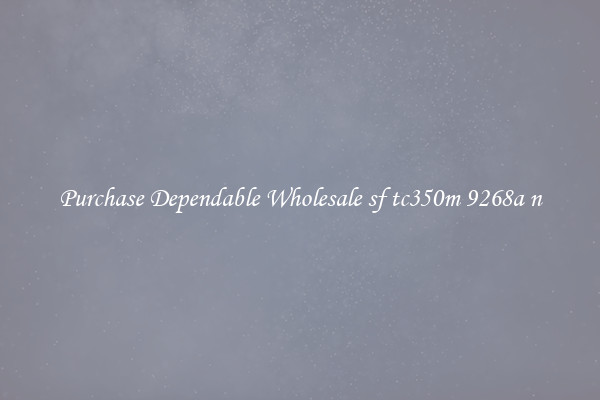 Purchase Dependable Wholesale sf tc350m 9268a n