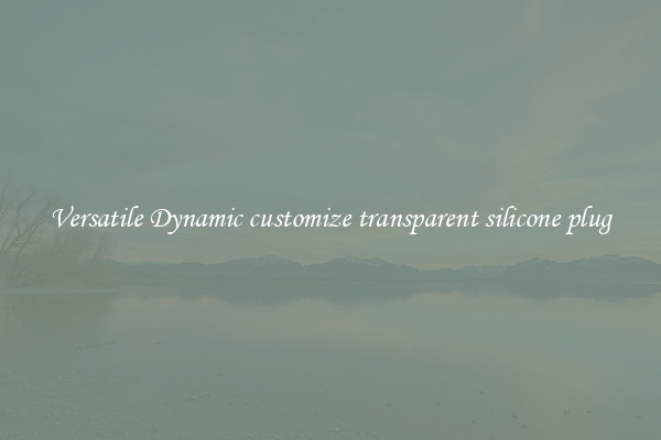 Versatile Dynamic customize transparent silicone plug