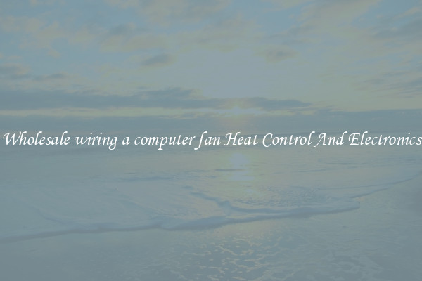 Wholesale wiring a computer fan Heat Control And Electronics