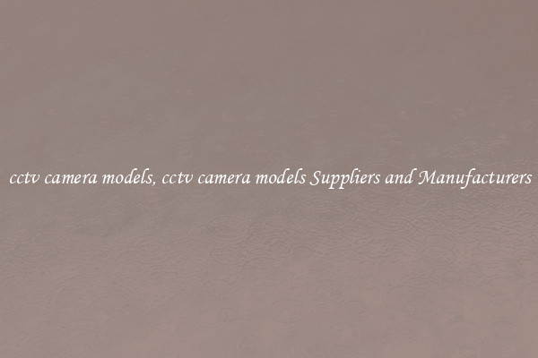 cctv camera models, cctv camera models Suppliers and Manufacturers