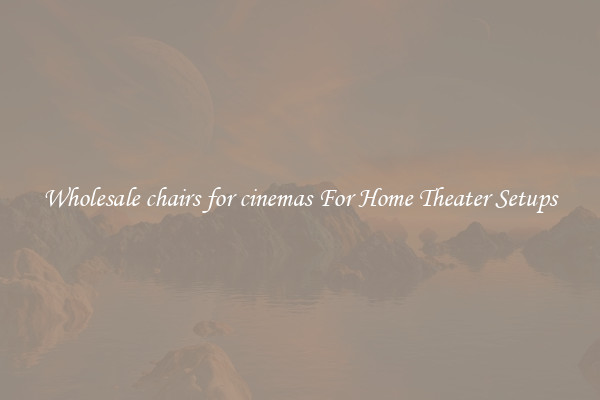 Wholesale chairs for cinemas For Home Theater Setups