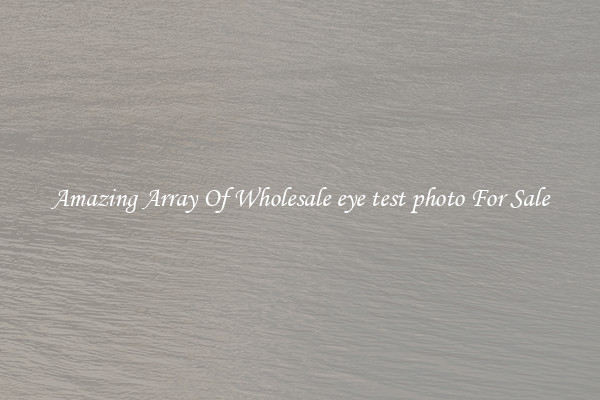 Amazing Array Of Wholesale eye test photo For Sale
