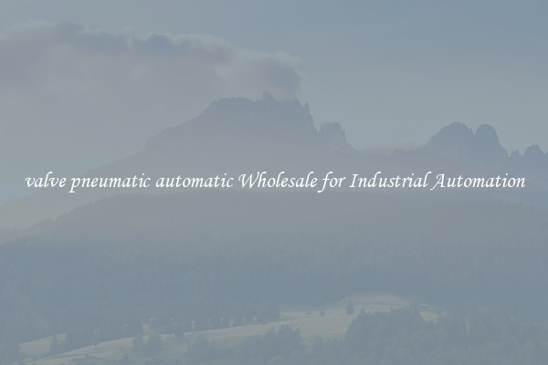  valve pneumatic automatic Wholesale for Industrial Automation 