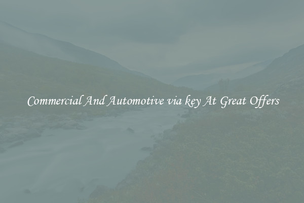 Commercial And Automotive via key At Great Offers