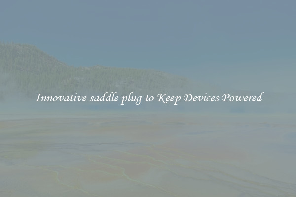 Innovative saddle plug to Keep Devices Powered