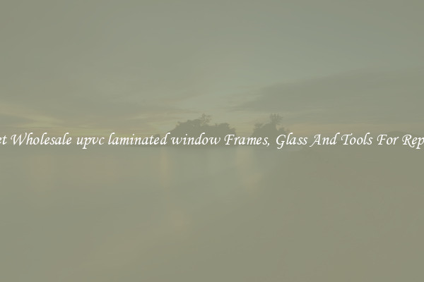 Get Wholesale upvc laminated window Frames, Glass And Tools For Repair