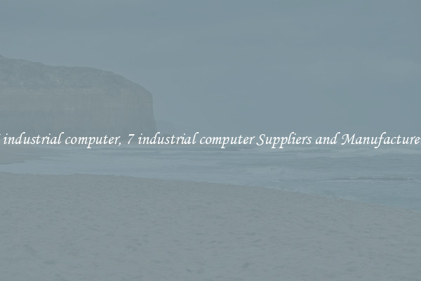 7 industrial computer, 7 industrial computer Suppliers and Manufacturers