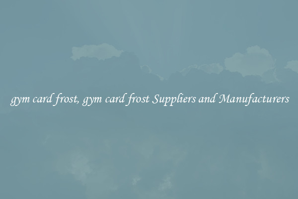 gym card frost, gym card frost Suppliers and Manufacturers