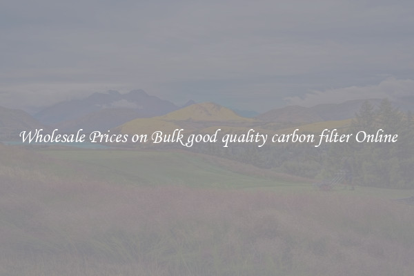 Wholesale Prices on Bulk good quality carbon filter Online