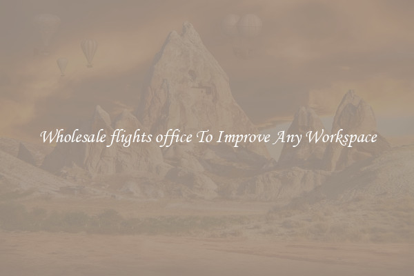 Wholesale flights office To Improve Any Workspace