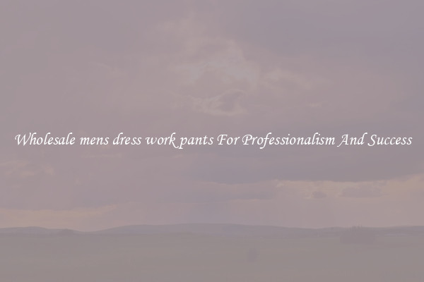 Wholesale mens dress work pants For Professionalism And Success