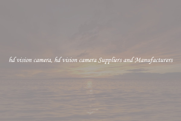 hd vision camera, hd vision camera Suppliers and Manufacturers