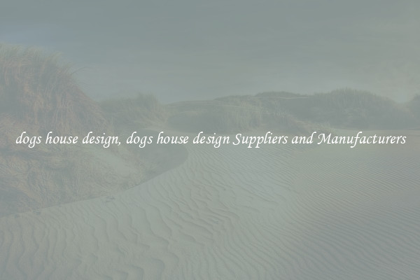 dogs house design, dogs house design Suppliers and Manufacturers