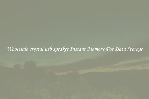 Wholesale crystal usb speaker Instant Memory For Data Storage