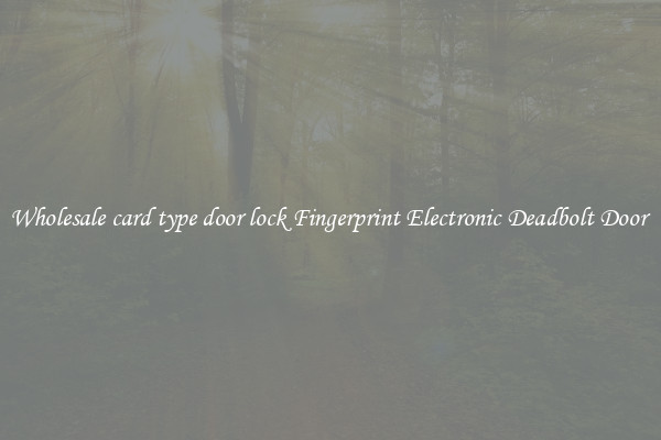 Wholesale card type door lock Fingerprint Electronic Deadbolt Door 
