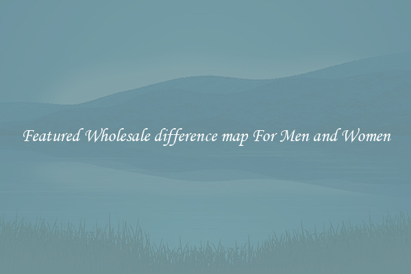 Featured Wholesale difference map For Men and Women