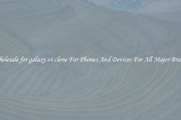 Wholesale for galaxy s4 clone For Phones And Devices For All Major Brands