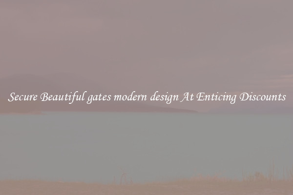 Secure Beautiful gates modern design At Enticing Discounts