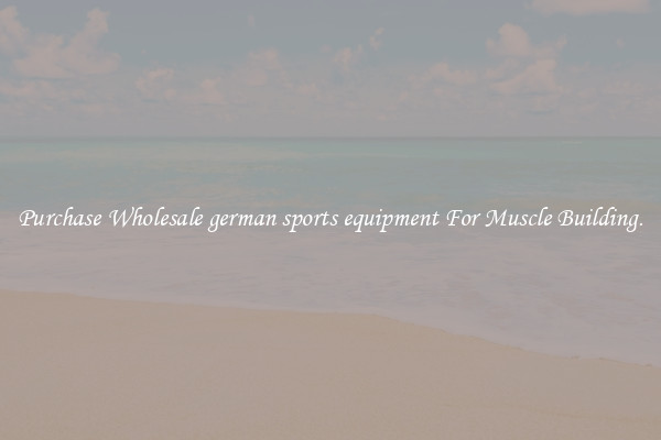 Purchase Wholesale german sports equipment For Muscle Building.