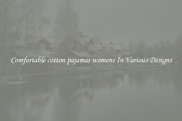 Comfortable cotton pajamas womens In Various Designs