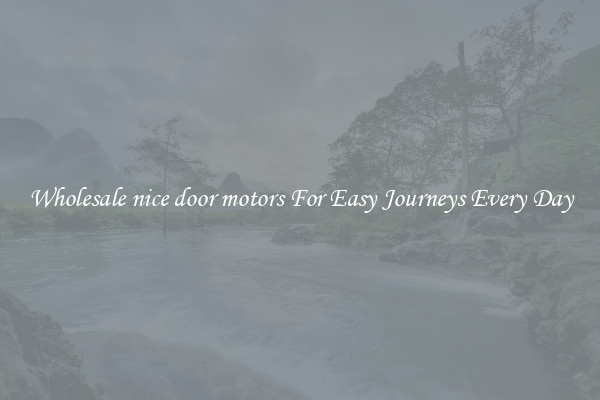 Wholesale nice door motors For Easy Journeys Every Day