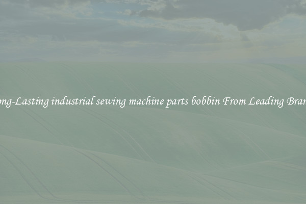 Long-Lasting industrial sewing machine parts bobbin From Leading Brands
