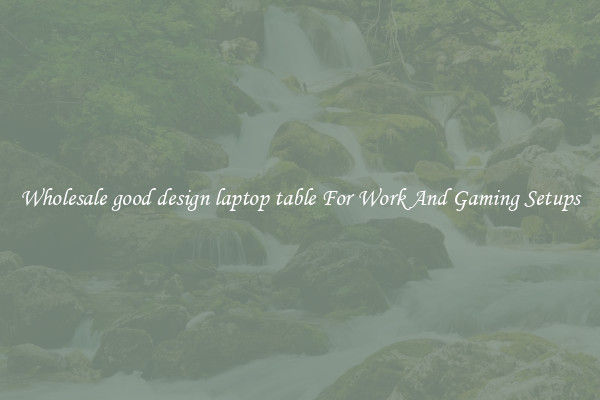 Wholesale good design laptop table For Work And Gaming Setups