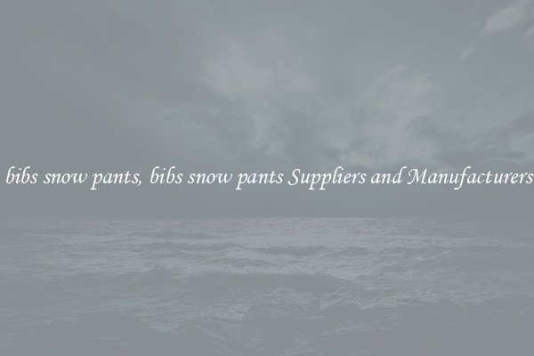 bibs snow pants, bibs snow pants Suppliers and Manufacturers