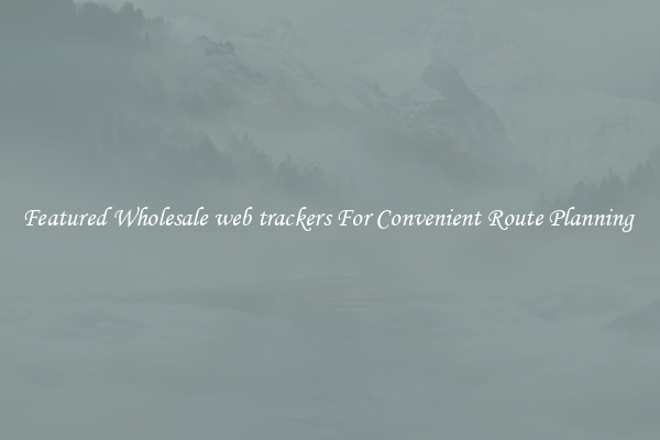 Featured Wholesale web trackers For Convenient Route Planning 