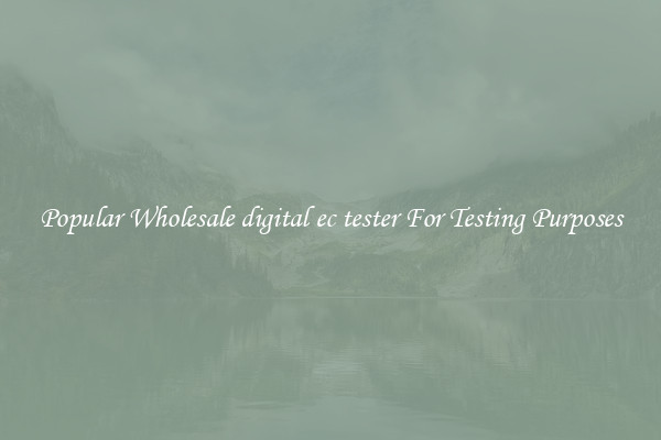 Popular Wholesale digital ec tester For Testing Purposes