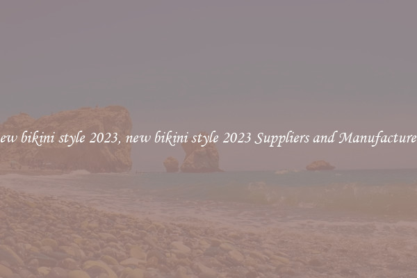 new bikini style 2023, new bikini style 2023 Suppliers and Manufacturers
