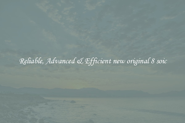 Reliable, Advanced & Efficient new original 8 soic