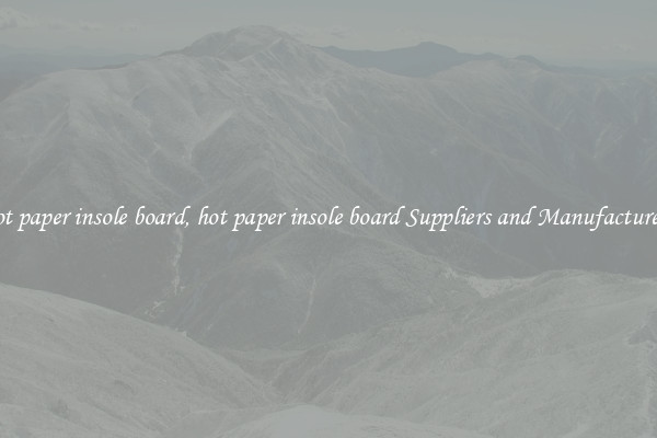 hot paper insole board, hot paper insole board Suppliers and Manufacturers