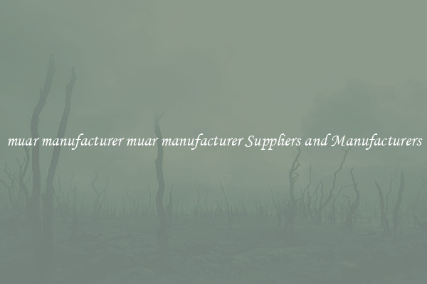 muar manufacturer muar manufacturer Suppliers and Manufacturers