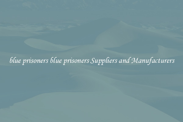 blue prisoners blue prisoners Suppliers and Manufacturers