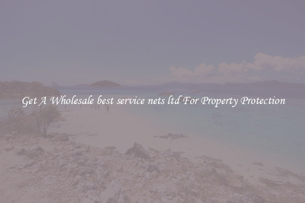 Get A Wholesale best service nets ltd For Property Protection