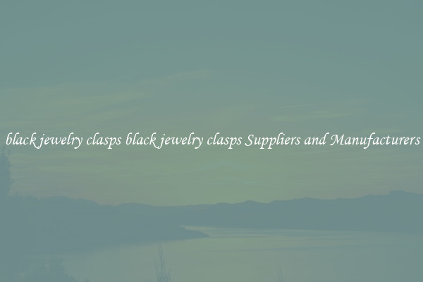 black jewelry clasps black jewelry clasps Suppliers and Manufacturers