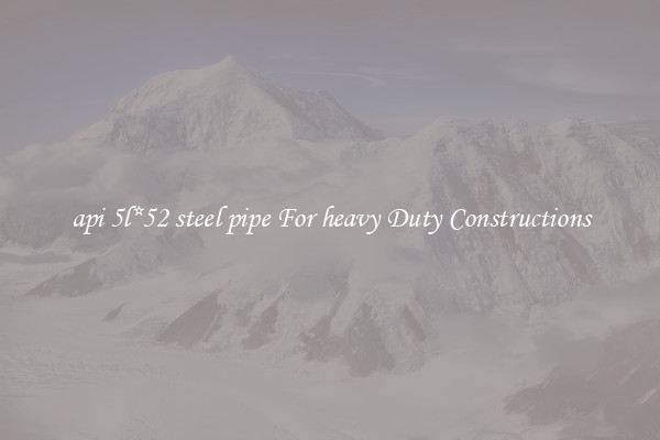 api 5l*52 steel pipe For heavy Duty Constructions