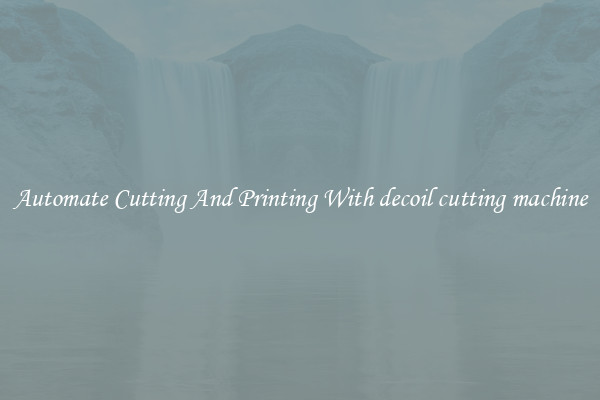 Automate Cutting And Printing With decoil cutting machine