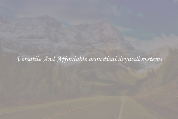 Versatile And Affordable acoustical drywall systems