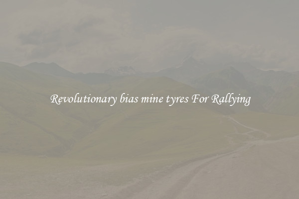 Revolutionary bias mine tyres For Rallying