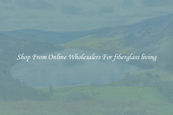 Shop From Online Wholesalers For fiberglass living