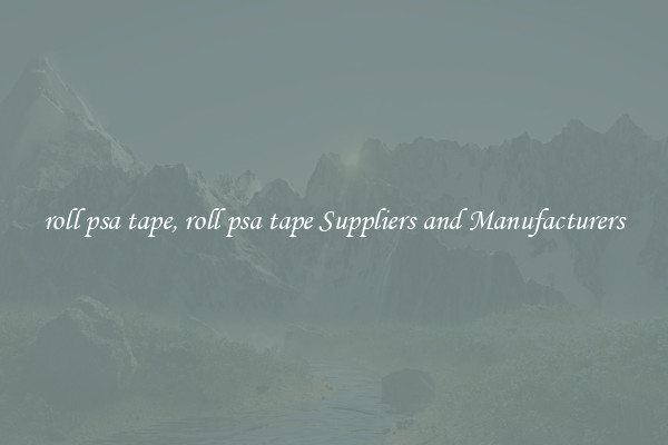 roll psa tape, roll psa tape Suppliers and Manufacturers