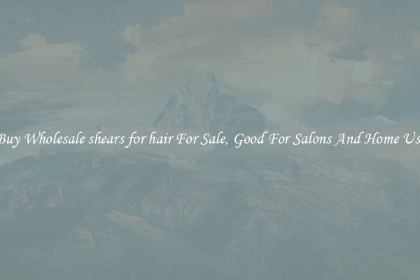 Buy Wholesale shears for hair For Sale, Good For Salons And Home Use