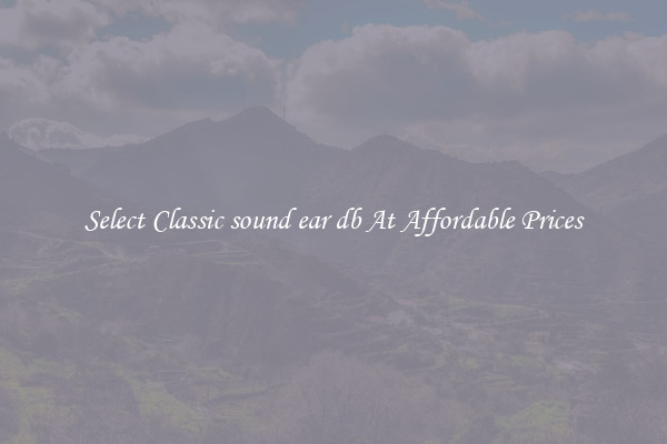Select Classic sound ear db At Affordable Prices