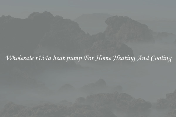 Wholesale r134a heat pump For Home Heating And Cooling