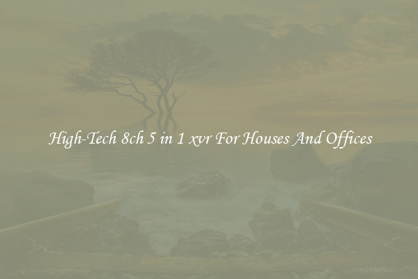High-Tech 8ch 5 in 1 xvr For Houses And Offices