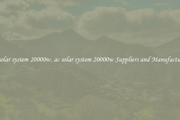 ac solar system 20000w, ac solar system 20000w Suppliers and Manufacturers